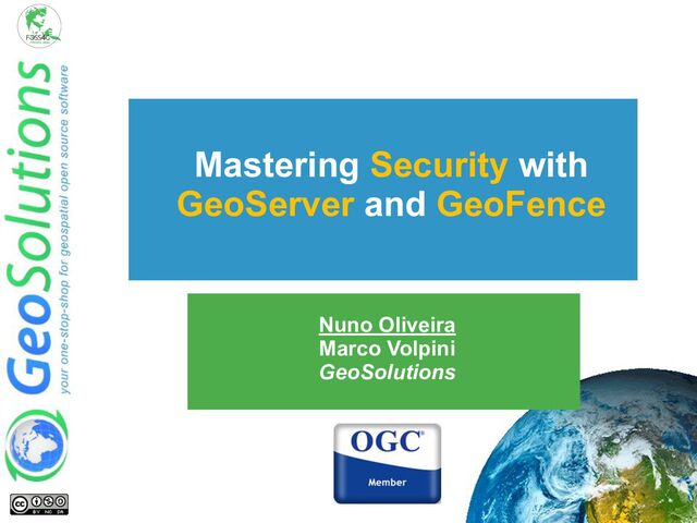 Nuno Oliveira
Marco Volpini
GeoSolutions
Mastering Security with
GeoServer and GeoFence
