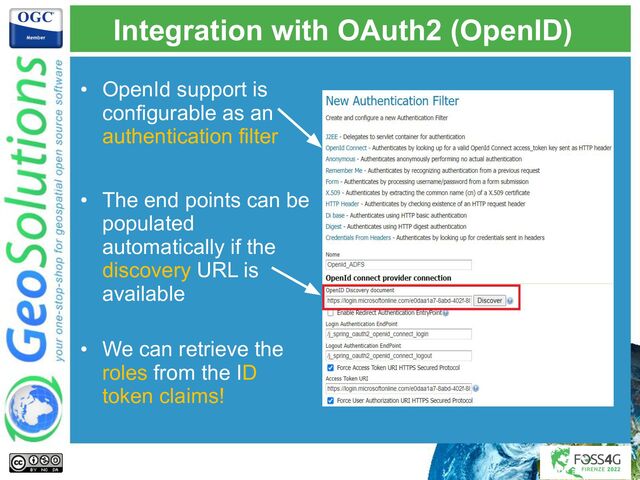 Integration with OAuth2 (OpenID)
• OpenId support is
configurable as an
authentication filter
• The end points can be
populated
automatically if the
discovery URL is
available
• We can retrieve the
roles from the ID
token claims!
