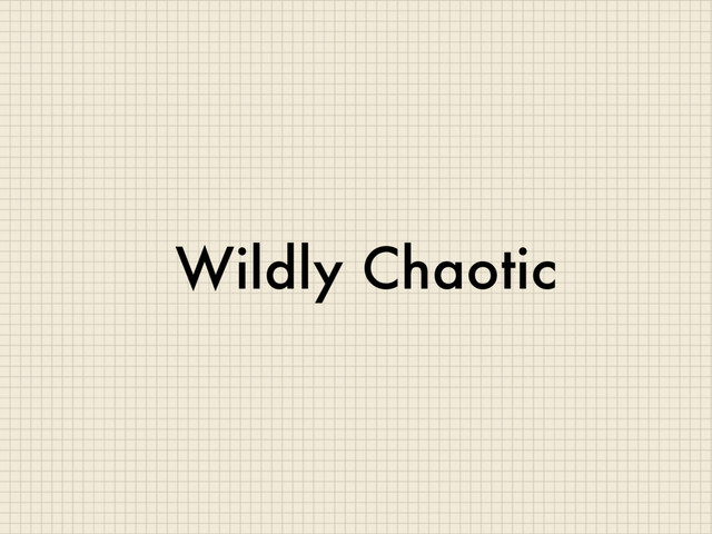 Wildly Chaotic
