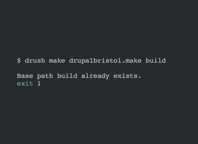 $ drush make drupalbristol.make build
Base path build already exists.
exit 1
