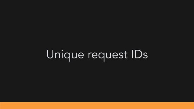 Unique request IDs
