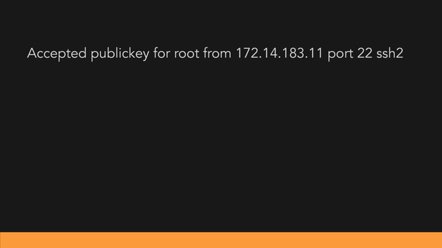 Accepted publickey for root from 172.14.183.11 port 22 ssh2
