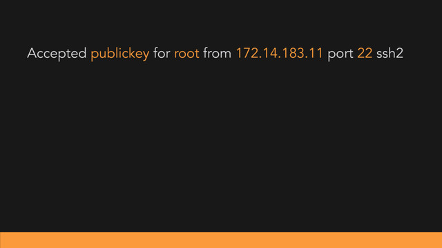 Accepted publickey for root from 172.14.183.11 port 22 ssh2
