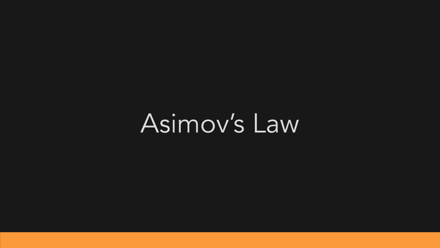 Asimov’s Law
