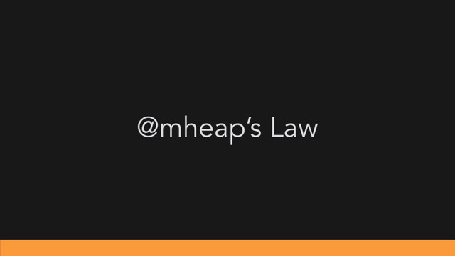 @mheap’s Law
