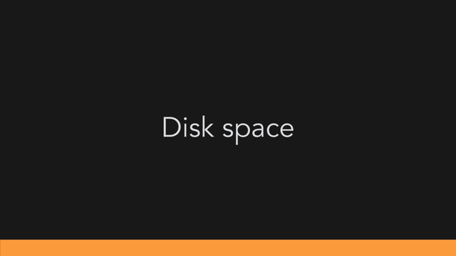Disk space
