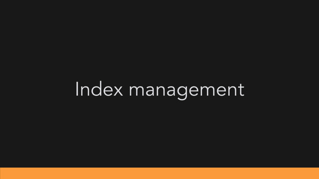 Index management
