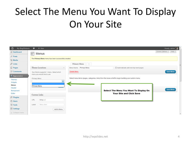 Select The Menu You Want To Display
On Your Site
4
http://wpslides.net
