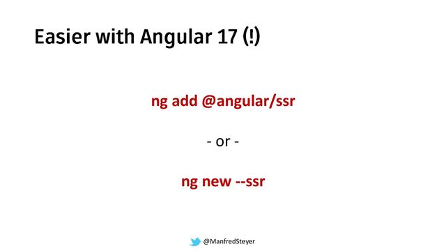 @ManfredSteyer
ng add @angular/ssr
- or -
ng new --ssr
