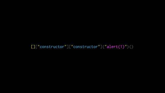 []["constructor"]["constructor"]("alert(1)")()
