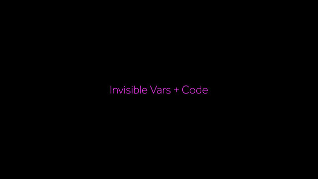 Invisible Vars + Code
