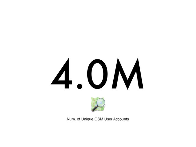 4.0M
Num. of Unique OSM User Accounts
