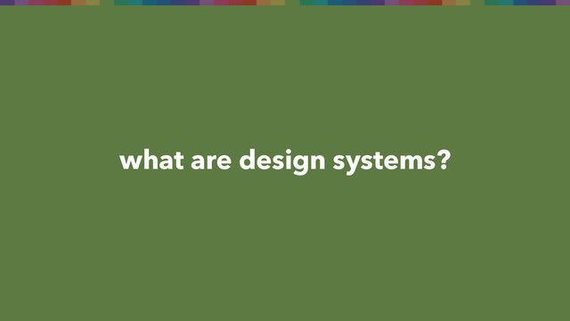 what are design systems?
