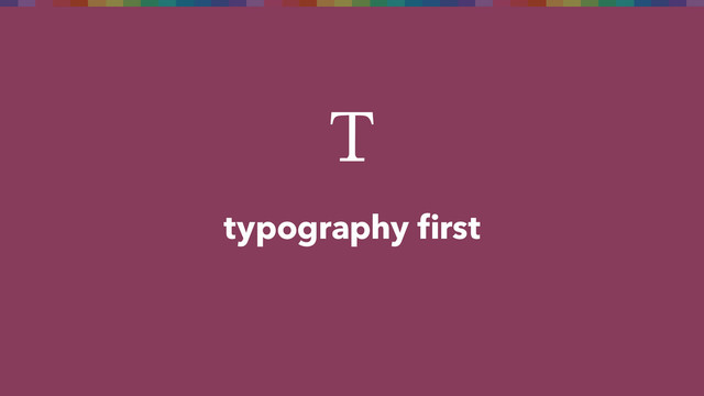 typography first
