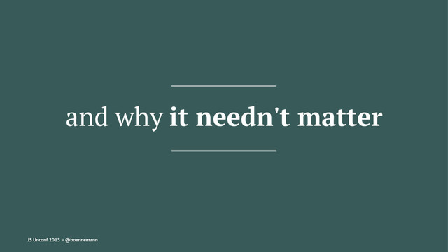 and why it needn't matter
JS Unconf 2015 – @boennemann
