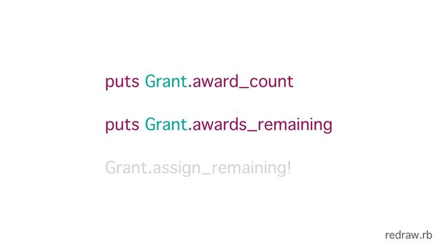 puts Grant.award_count
puts Grant.awards_remaining
Grant.assign_remaining!
redraw.rb
