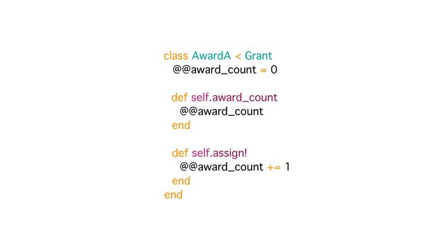 class AwardA < Grant
@@award_count = 0
def self.award_count
@@award_count
end 
 
def self.assign!
@@award_count += 1
end
end

