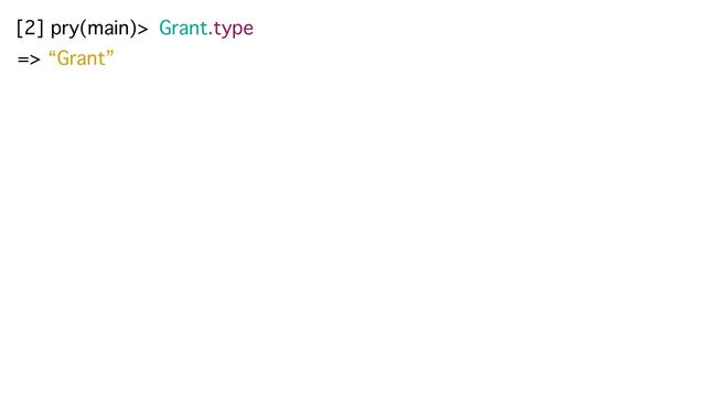 [2] pry(main)> Grant.type
=> “Grant”
