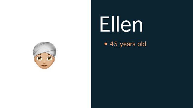 👳
Ellen
• 45 years old
