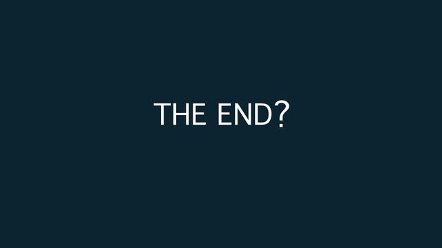 THE END?
