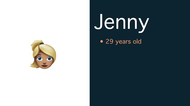 Jenny
• 29 years old
👱
