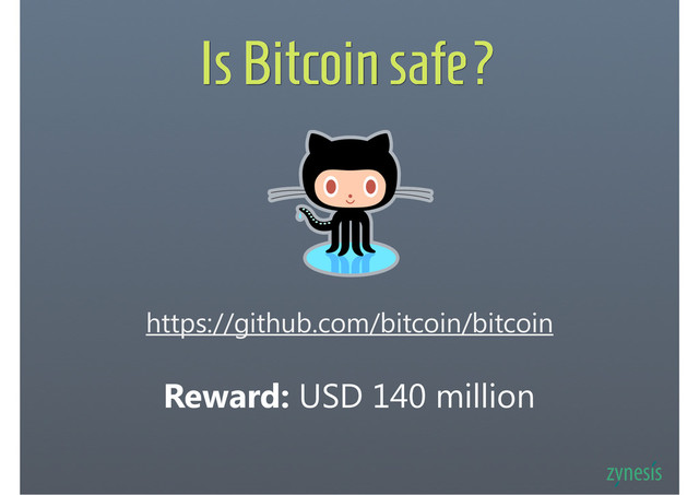 Is Bitcoin safe?
https://github.com/bitcoin/bitcoin
Reward: USD 140 million

