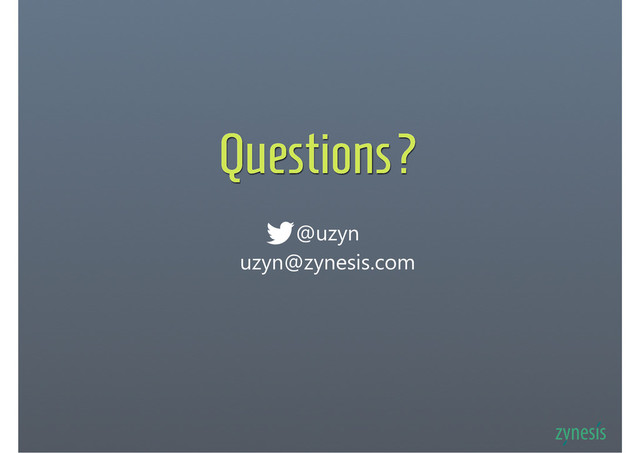 Questions?
@uzyn
uzyn@zynesis.com
