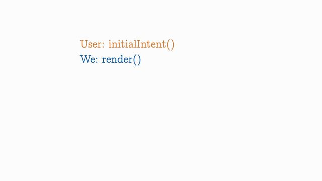 User: initialIntent()
We: render()
User: activateTask(1)
User: activateTask(2)
User: refresh()
Mum: 
Android: you.onStop()
