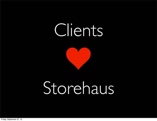 Clients
Storehaus
Friday, September 27, 13
