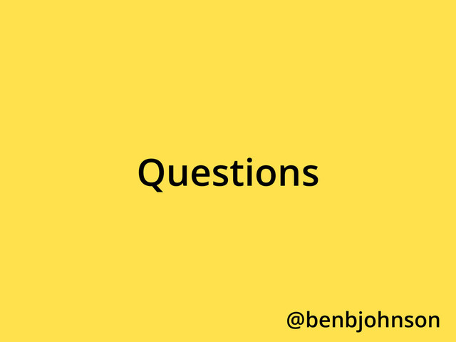 Questions
@benbjohnson
