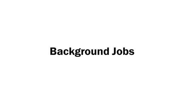 Background Jobs
