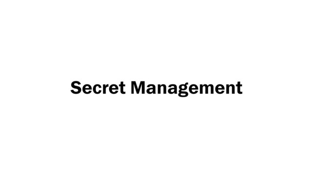 Secret Management
