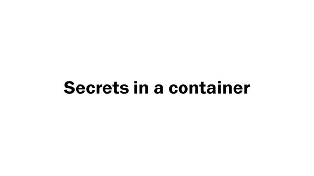 Secrets in a container
