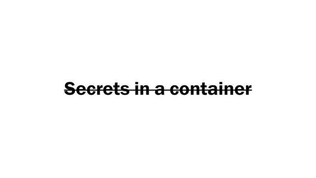Secrets in a container
