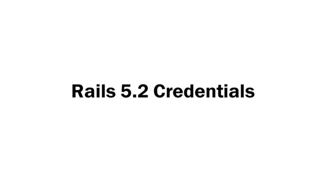 Rails 5.2 Credentials

