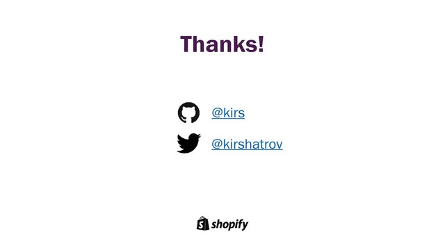 Thanks!
@kirs
@kirshatrov
