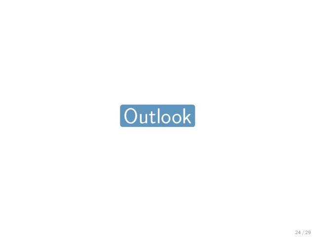 Outlook
24 / 29
