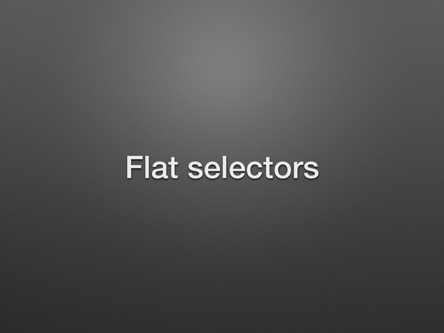 Flat selectors
