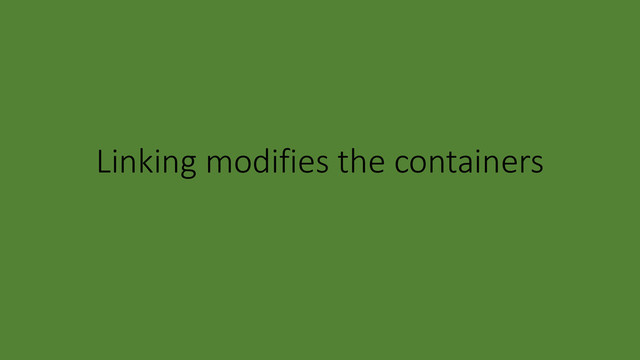 Linking modifies the containers
