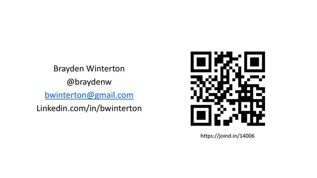 Brayden Winterton
@braydenw
bwinterton@gmail.com
Linkedin.com/in/bwinterton
https://joind.in/14006
