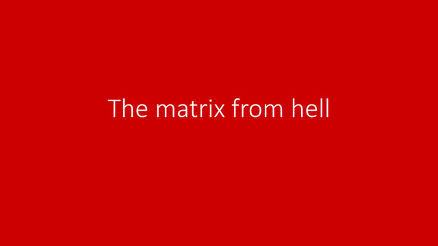 The matrix from hell
