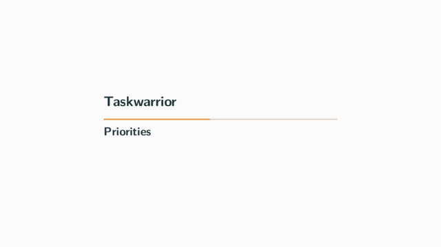 Taskwarrior
Priorities
