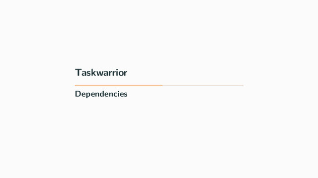 Taskwarrior
Dependencies
