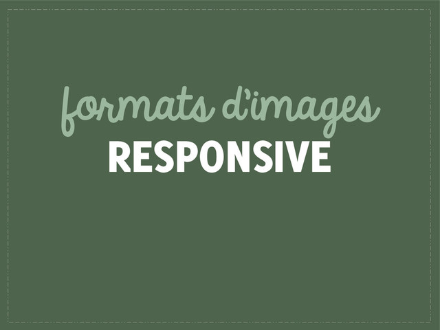 formats d’images
RESPONSIVE
