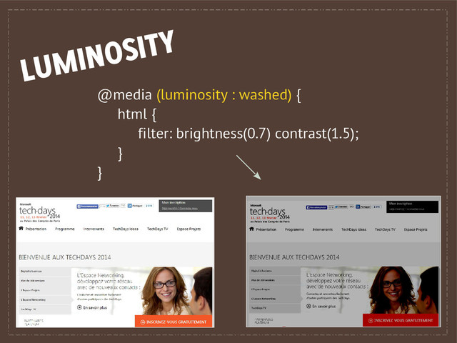 @media (luminosity : washed) {
html {
filter: brightness(0.7) contrast(1.5);
}
}
LUMINOSITY
