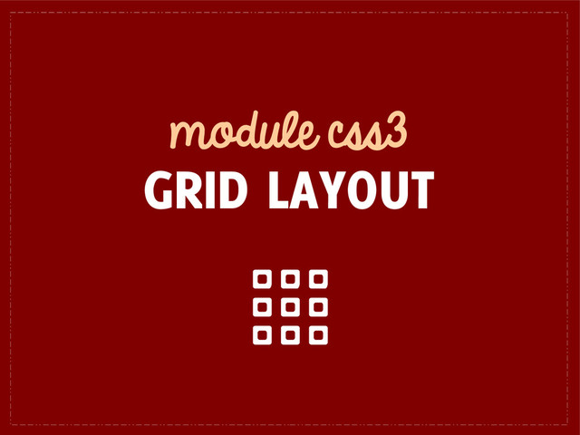 module css3
GRID LAYOUT
