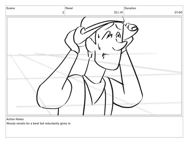 Scene
2
Panel
33 / 41
Duration
01 00
Action Notes
Woody resists for a beat but reluctantly gives in.
