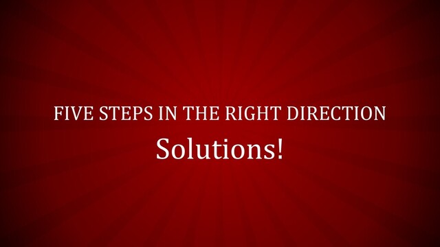 FIVE STEPS IN THE RIGHT DIRECTION
Solutions!
