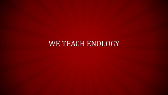 WE TEACH ENOLOGY
