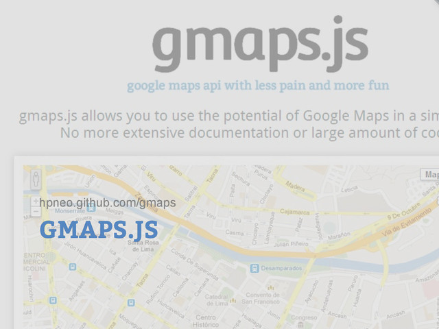 GMAPS.JS
hpneo.github.com/gmaps
